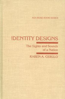 Identity Designs: The Sights and Sounds of a Nation - Karen A. Cerulo