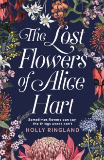 The Lost Flowers of Alice Hart - Holly Ringland