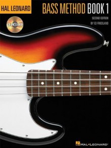 Bass Method Book 1 Second Edition (Hal Leonard Electric Bass Method) - Ed Friedland