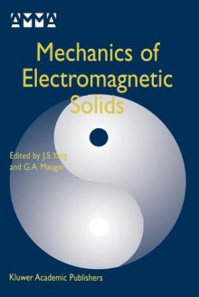 Mechanics of Electromagnetic Solids - J. S. Yang, Gérard A. Maugin