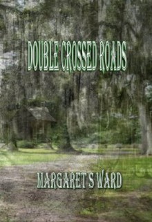 Double Crossed Roads - Margaret Ward