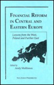 Financial Reform in Central and Eastern: Europe Lessons from the West, Poland and Further East - Andy Mullineux