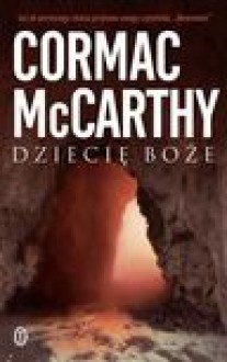 Dziecię boże - Cormac McCarthy, Anna Kołyszko