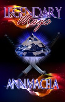 Legendary Magic (The Magic Series) - Ann Macela