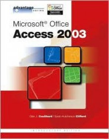 Advantage Series: Microsoft Office Access 2003 Intro - Glen J. Coulthard, Sarah Hutchinson Clifford