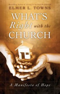 What's Right with the Church: A Manifesto of Hope - Elmer L. Towns