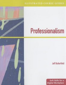 Illustrated Course Guides: Professionalism - Soft Skills for a Digital Workplace (Book Only) - Jeff Butterfield