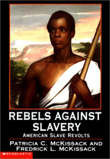 Rebels Against Slavery: American Slave Revolts - Patricia C. McKissack