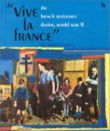 "Vive LA France": The French Resistance During World War II (First Book) - Robert Green