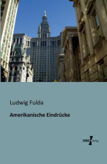 Amerikanische Eindrucke - Ludwig Fulda