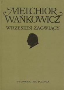 Dzieła emigracyjne. Wrzesień żagwiący - Melchior Wańkowicz