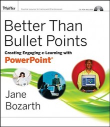 Better Than Bullet Points: Creating Engaging E-Learning with PowerPoint [With CDROM] - Jane Bozarth