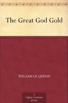 The Great God Gold - William Le Queux