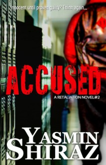 Accused: A Retalation Novel #2 - Yasmin Shiraz