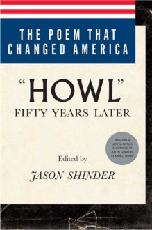 The Poem That Changed America: Howl Fifty Years Later [With CD] - Jason Shinder