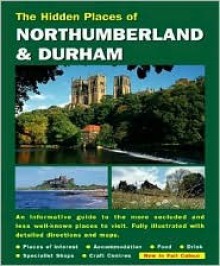 The Hidden Places of Northumberland & Durham - Travel Publishing Ltd