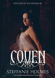 Coven: a dark medieval paranormal romance (Witches of the Woods Book 2) - Steffanie Holmes