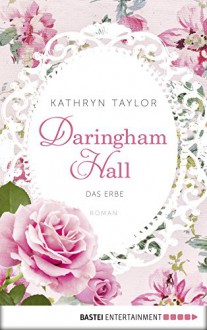 Daringham Hall - Das Erbe: Roman - Kathryn Taylor