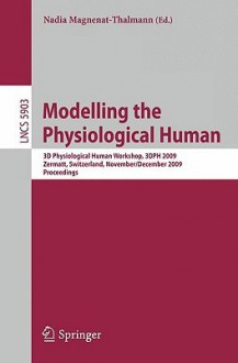 Modelling The Physiological Human: Second 3 D Physiological Human Workshop, 3 Dph 2009, Zermatt, Switzerland, November 29 December 2, 2009. Proceedings ... Vision, Pattern Recognition, And Graphics) - Nadia Magnenat-Thalmann