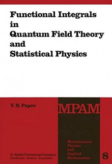 Functional Integrals in Quantum Field Theory and Statistical Physics (Mathematical Physics and Applied Mathematics) - V.N. Popov, J. Niederle, L. Hlavatý