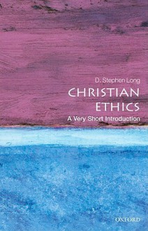 Christian Ethics: A Very Short Introduction - D. Stephen Long