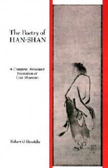 The Poetry of Han-Shan: A Complete, Annotated Translation of Cold Mountain - Robert G. Henricks