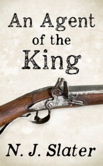 An Agent of the King - N J Slater