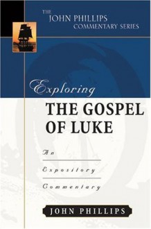 Exploring the Gospel of Luke - John Phillips