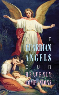 The Guardian Angels: Our Heavenly Companions - Tan Books