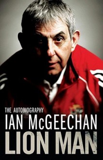 Lion Man: The Autobiography. Ian McGeechan - Ian McGeechan