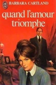 Quand l'amour triomphe - Barbara Cartland