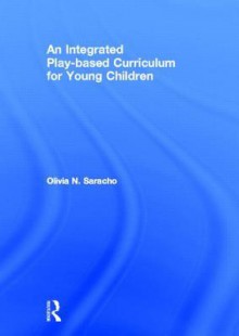 An Integrated Play-Based Curriculum for Young Children - Olivia N. Saracho