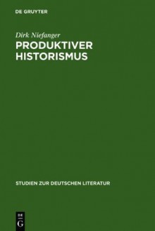 Produktiver Historismus: Raum Und Landschaft in Der Wiener Moderne: v. 128 (Studien Zur Deutschen Literatur) - Dirk Niefanger