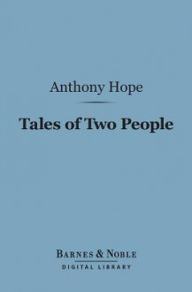 Tales of Two People (Barnes & Noble Digital Library) - Anthony Hope