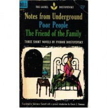 Notes from Underground/Poor People/The Friend of the Family - Fyodor Dostoyevsky, Constance Garnett, Ernest J. Simmons