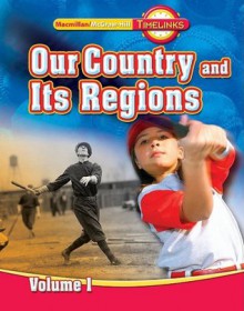 TimeLinks: Our Country and It's Regions - Volume 1, Student Edition - Macmillan/McGraw-Hill