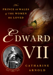 Edward VII: The Prince of Wales and the Women He Loved - Catharine Arnold