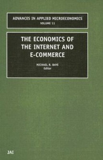 The Economics of the Internet and E-Commerce - Michael R. Baye