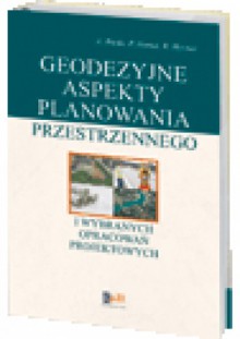 Geodezyjne aspekty planowania przestrzennego i wybranych opracowań projektowych - Agnieszka Bieda, Paweł Hanus, Ryszard Hycner