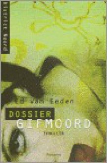 Dossier Gifmoord - Ed van Eeden