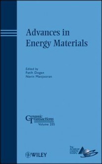 Advances in Energy Materials: A Collection of Papers Presented at the 2008 Materials Science and Technology Conference (MS&T08) October 5-9, 2008, Pittsburgh, Pennsylvania - Fatih Dogan, Navin Manjooran