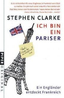 Ich bin ein Pariser: Ein Engländer entdeckt Frankreich - Stephen Clarke, Gerlinde Schermer-Rauwolf, Thomas Wollermann