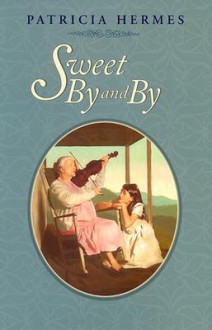 Sweet By And By - Patricia Hermes