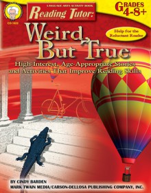 Reading Tutor, Grades 4 - 8: Weird, But True - Cindy Barden