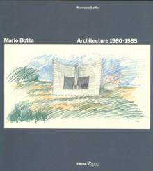 Mario Botta, Architecture, 1960-1985: Architecture 60-85 - Mario Botta, Francesco Dal Co