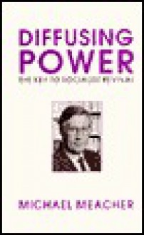 Diffusing Power: The Key to Socialist Revival - Michael Meacher