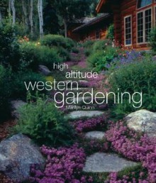 High Altitude Western Gardening - Marilyn Quinn, Peter Eckert, Mary Gerty