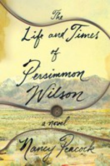 The Life and Times of Persimmon Wilson - Nancy Peacock