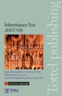 Inheritance Tax 2007-08 - Mark McLaughlin, Toby Harris, Iris Wunschmann-lyall