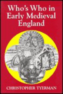 Who's Who in Early Medieval England, 1066-1272 - Christopher Tyerman